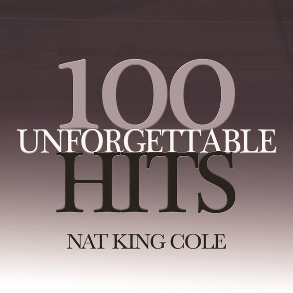 Nat King Cole - 100 Unforgettable Hits (2019)